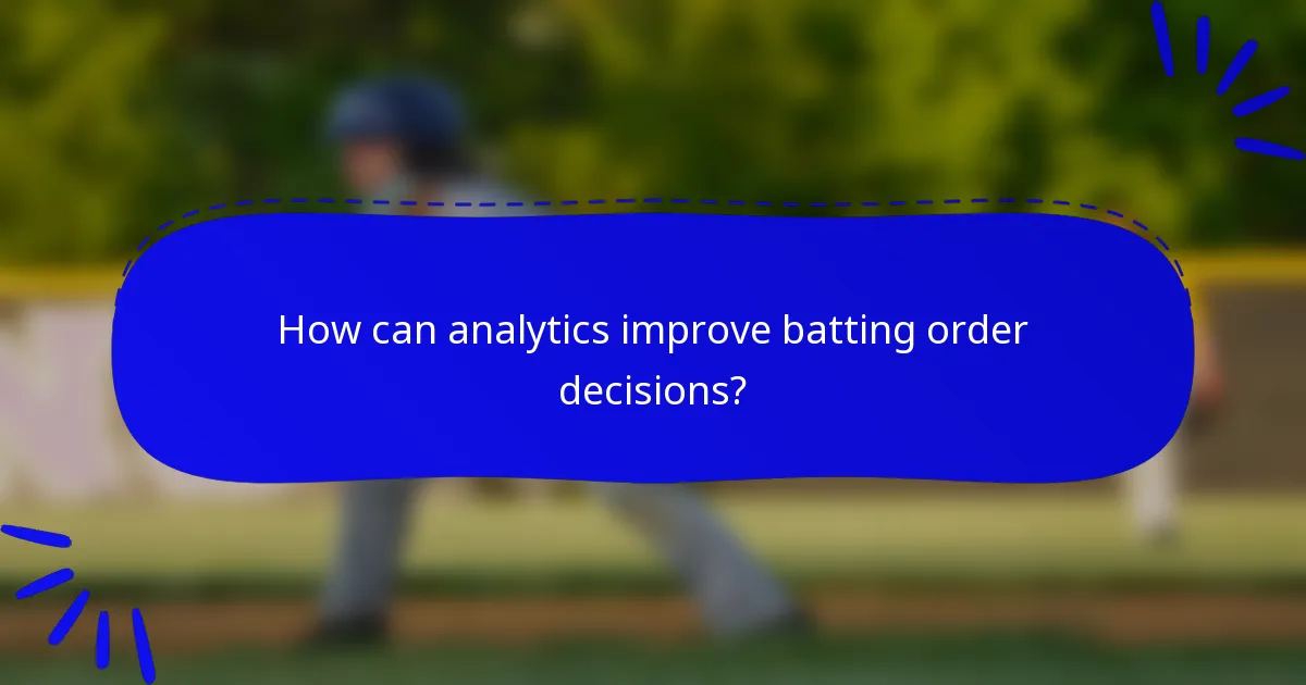 How can analytics improve batting order decisions?