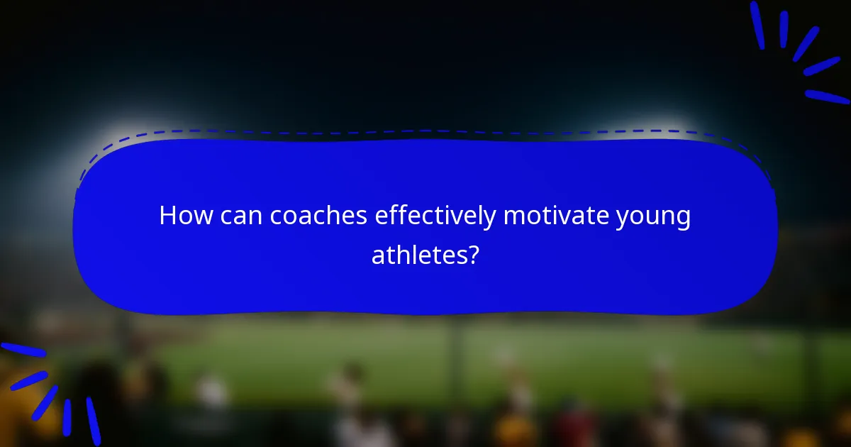 How can coaches effectively motivate young athletes?
