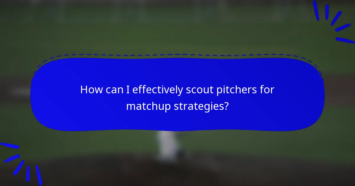 How can I effectively scout pitchers for matchup strategies?