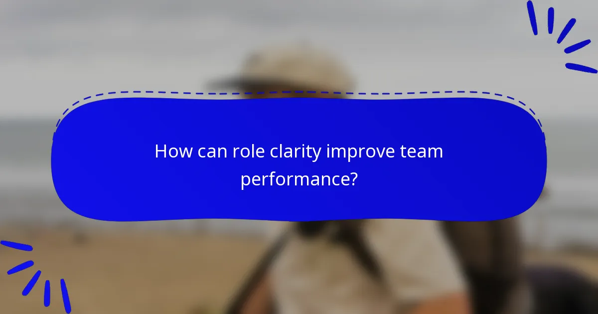 How can role clarity improve team performance?