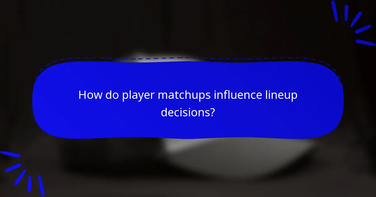 How do player matchups influence lineup decisions?