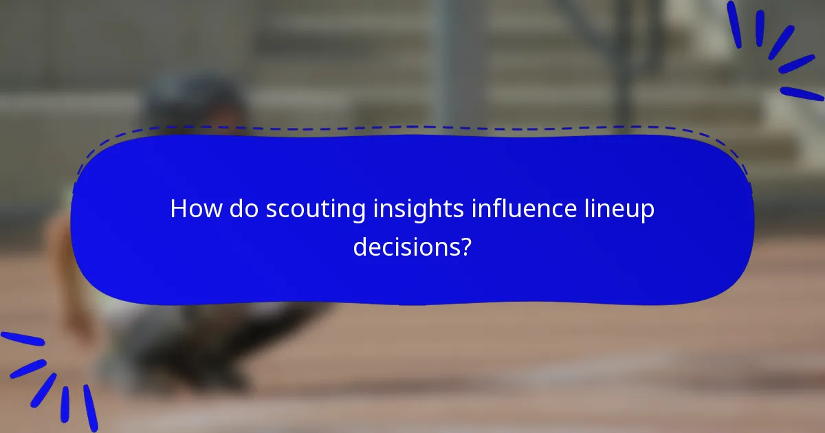 How do scouting insights influence lineup decisions?