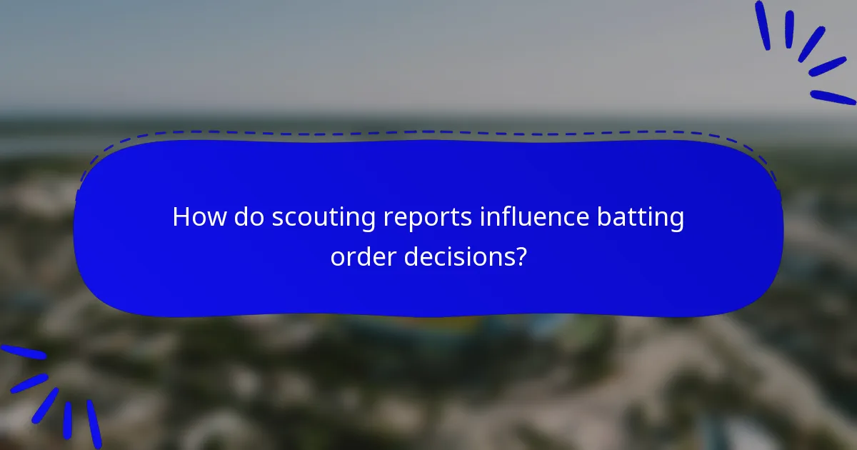 How do scouting reports influence batting order decisions?