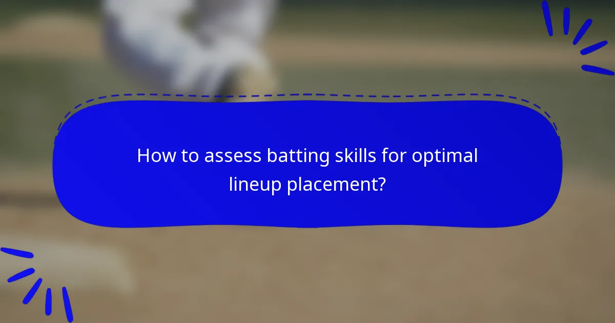 How to assess batting skills for optimal lineup placement?