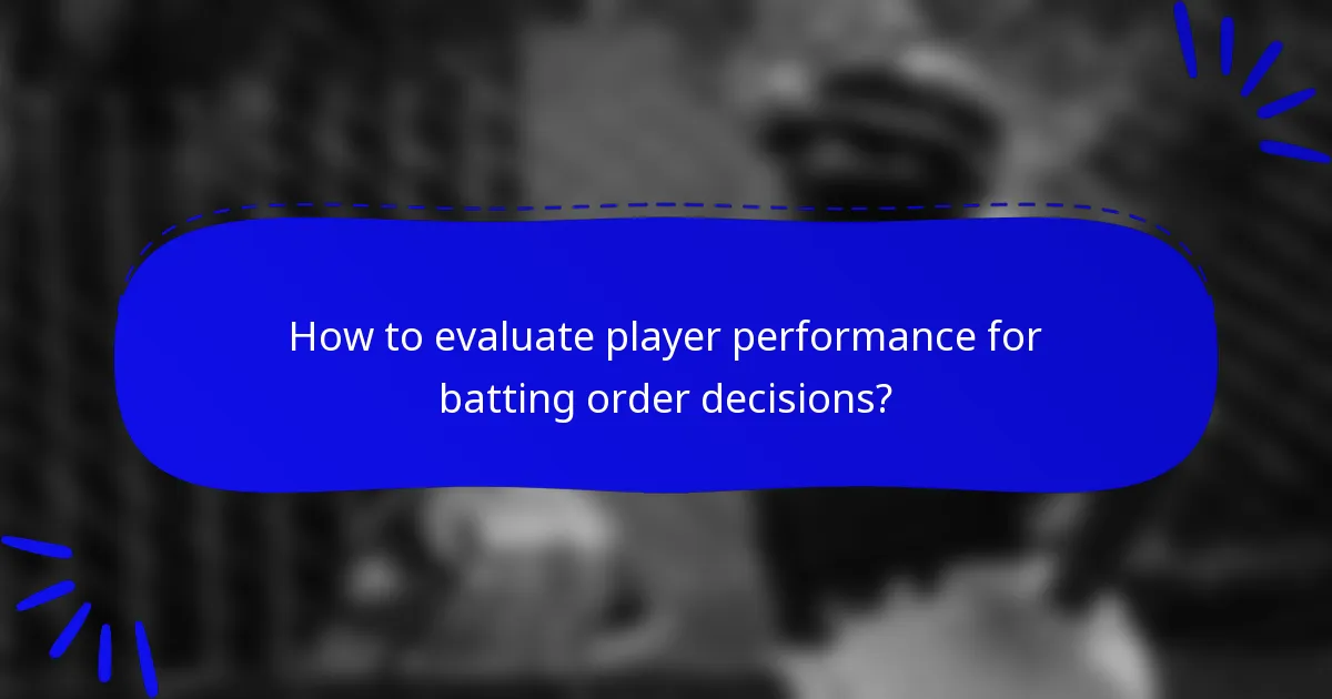 How to evaluate player performance for batting order decisions?