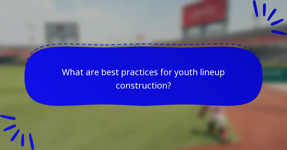 What are best practices for youth lineup construction?