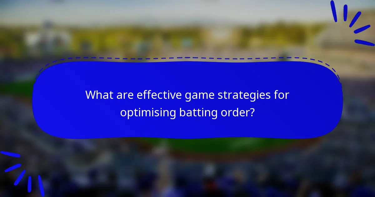 What are effective game strategies for optimising batting order?