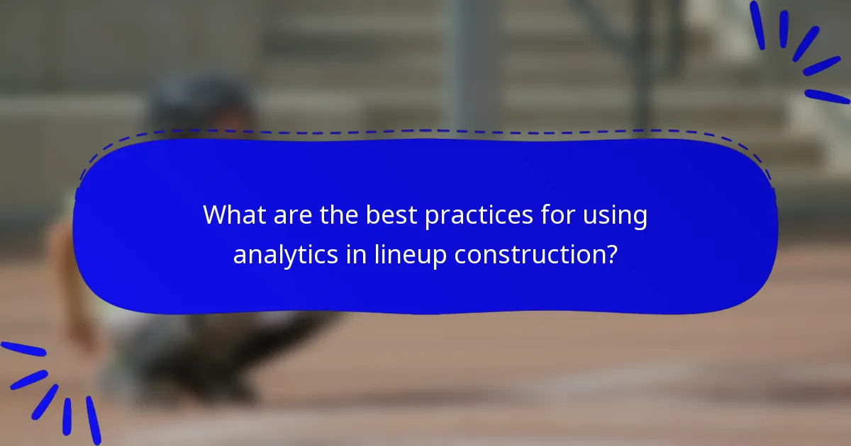 What are the best practices for using analytics in lineup construction?
