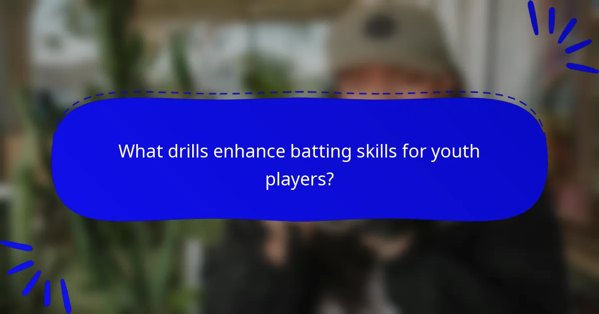 What drills enhance batting skills for youth players?