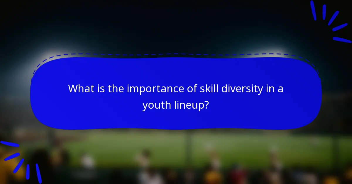 What is the importance of skill diversity in a youth lineup?
