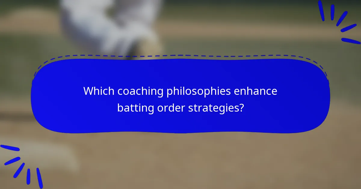 Which coaching philosophies enhance batting order strategies?