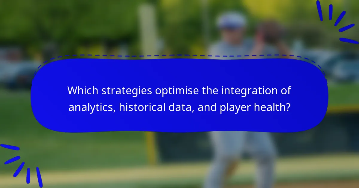 Which strategies optimise the integration of analytics, historical data, and player health?